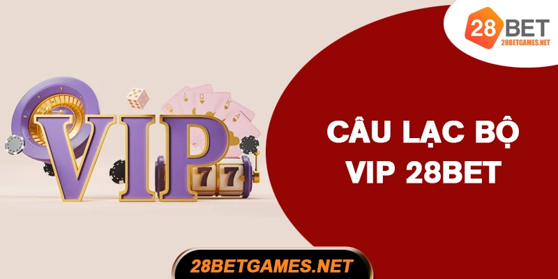 Câu lạc bộ VIP 28BET