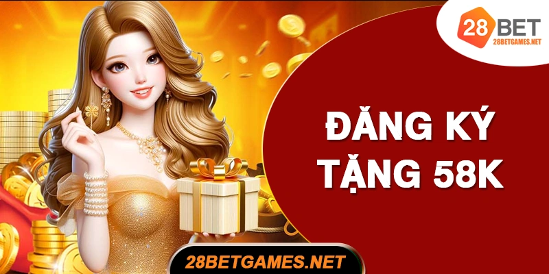 Quà Tặng Tân Thủ 58K – Nhà Cái Tặng Tiền Cược Miễn Phí