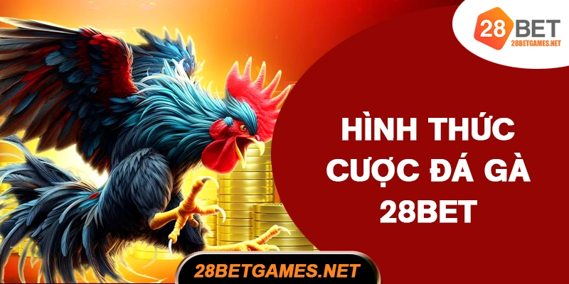 Hình thức cược đá gà và tỷ lệ trả thưởng tại 28BET